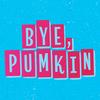 undefined Bye Pumkin
