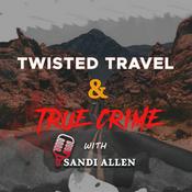 Podcast Twisted Travel and True Crime