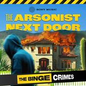 Podcast The Binge Crimes: The Arsonist Next Door